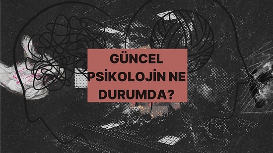 Bu Test Şu Anki Psikolojini Tek Cümlede Özetliyor!