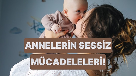 Kimse Fark Etmese de Bebek Annelerinin Gün İçinde Zorlandığı 10 Şey