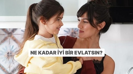 Sen Ne Kadar İyi Bir Evlatsın?