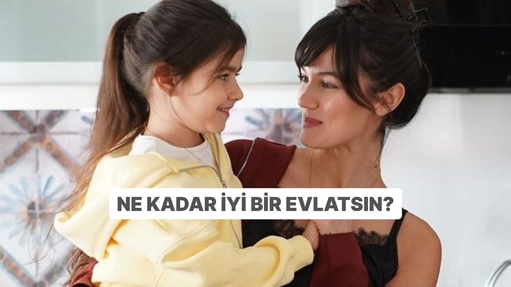 Sen Ne Kadar İyi Bir Evlatsın?