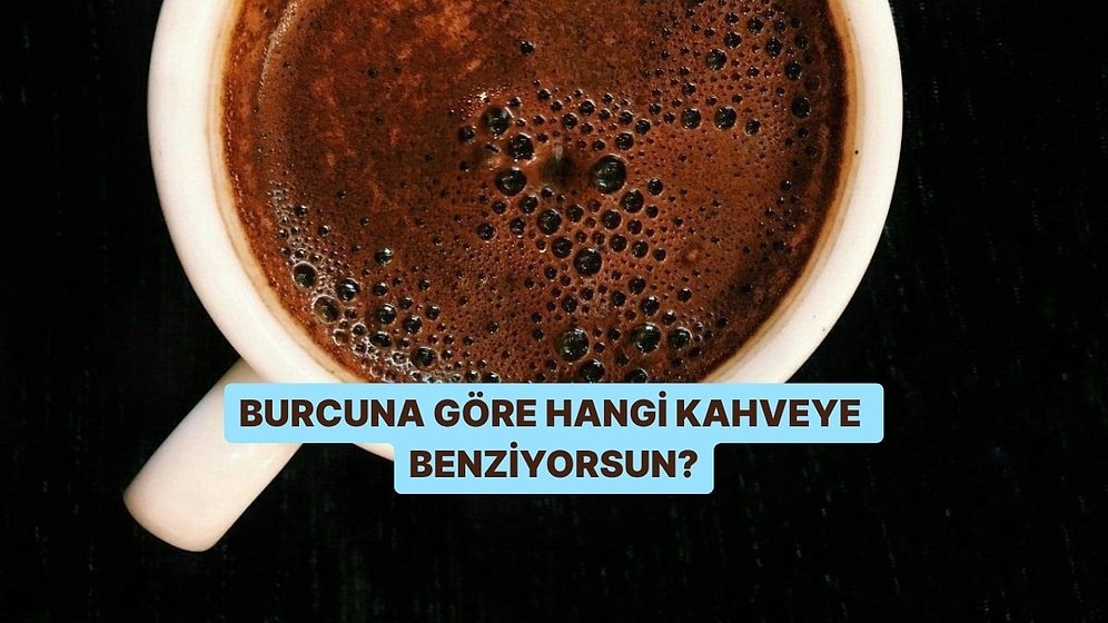 Burcuna Göre Hangi Kahveye Benziyorsun?