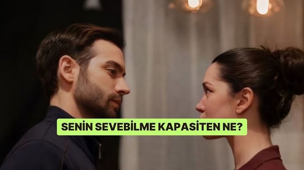 Senin Sevebilme Kapasiten Ne?