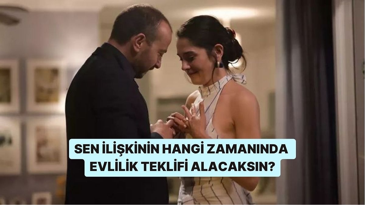 Sen İlişkinin Hangi Zamanında Evlilik Teklifi Alacaksın?
