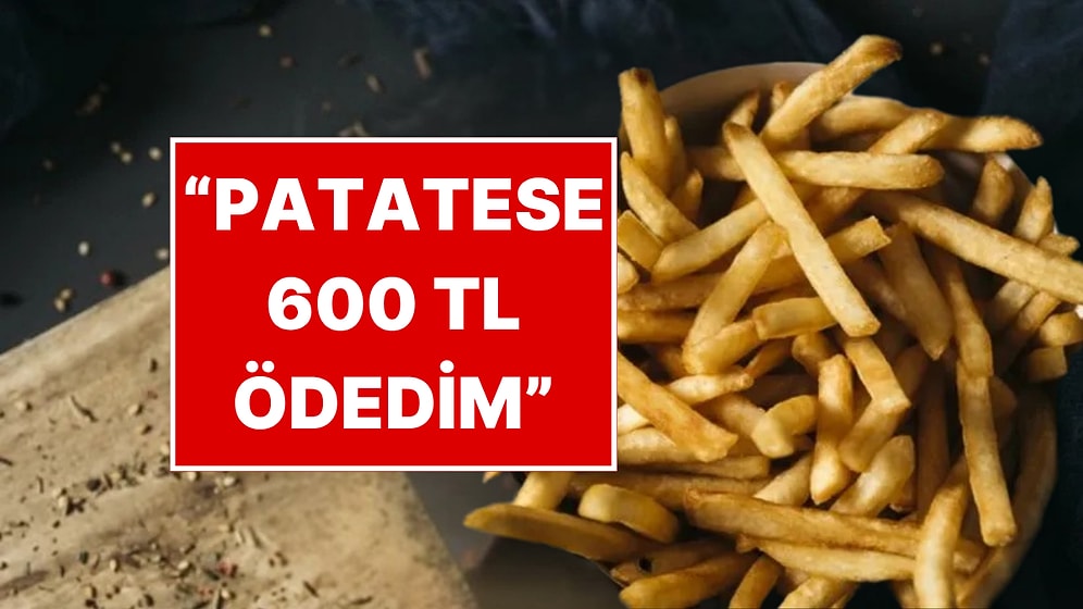 Restoranda Patatese 600 TL Ödeyen Vatandaş Yabancı Misafirlerinin Şaşkınlığını Anlattı