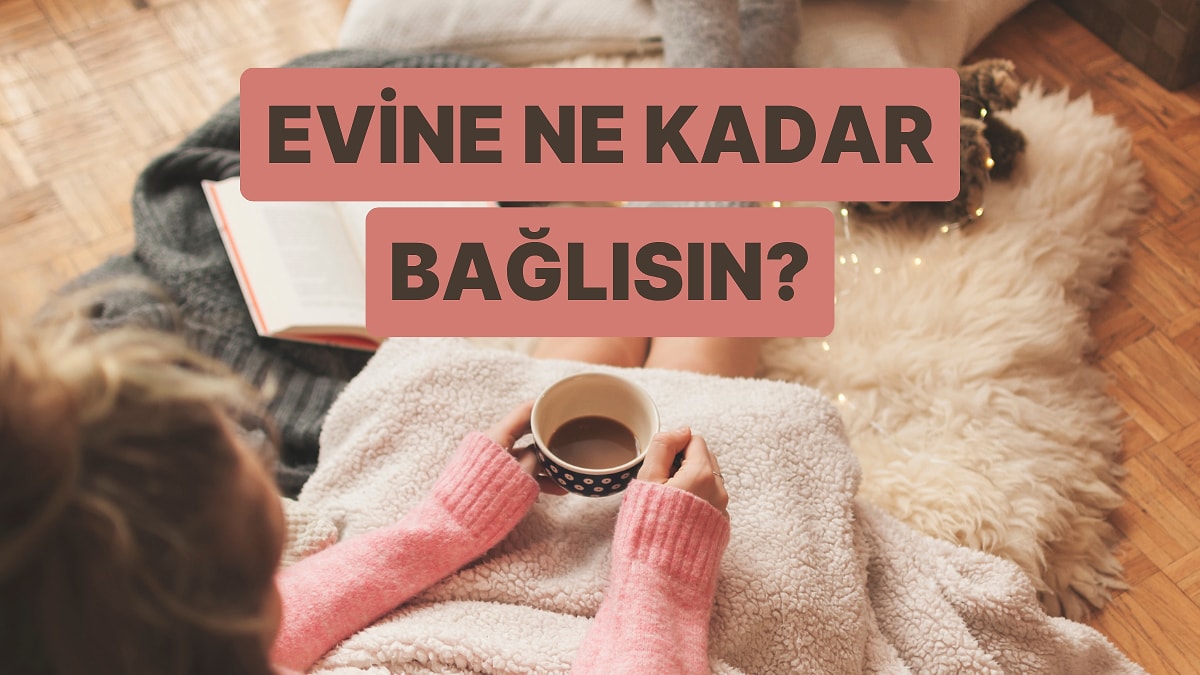Seçtiğin Şarkılara Göre Sen Evini Ne Kadar Seviyorsun?