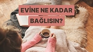 Seçtiğin Şarkılara Göre Sen Evini Ne Kadar Seviyorsun?