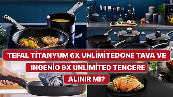 Bu Paraya Değer mi? Tefal Titanyum 6X UnlimitedOne Tava ve Ingenio 6X Unlimited Tencere Setlerini İnceledik!