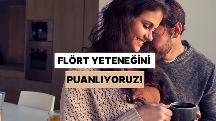 Flört Yeteneğini Puanlıyoruz!