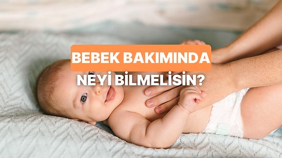 Bebek Bakımıyla İlgili Bilmen Gereken Şey Ne?