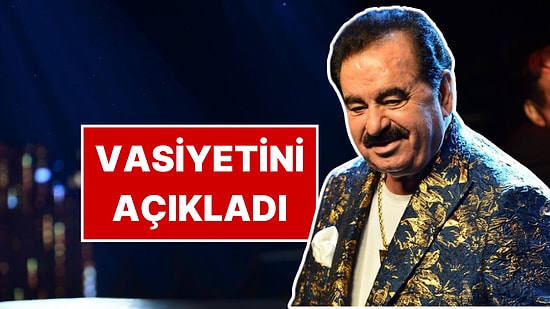 İbrahim Tatlıses Vasiyetini Açıkladı: "O İki Kişi Mezarıma Gelirse Yuh Çekin"