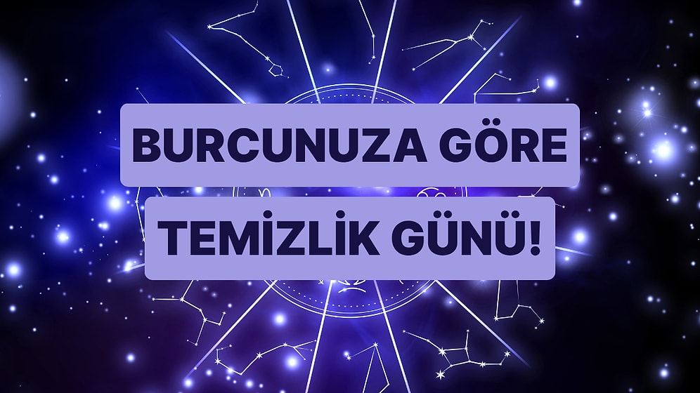 Hangi Burç Hangi Gün Temizlik Yapmalı?