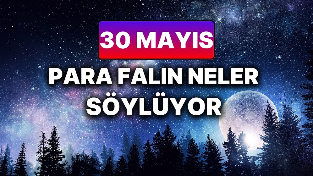 Günlük Para Burç Yorumuna Göre 30 Mayıs Cuma Günün Nasıl Geçecek?