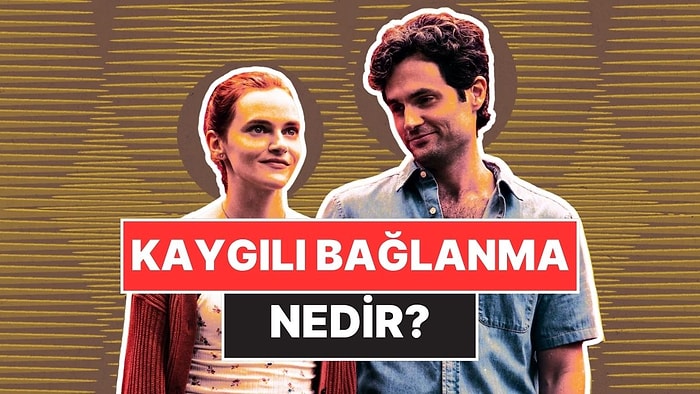 Son Zamanlarda Sosyal Medyada Adını Sıkça Duyduğumuz "Kaygılı Bağlanma" Nedir?