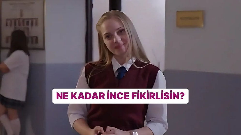Ne Kadar İnce Fikirlisin?