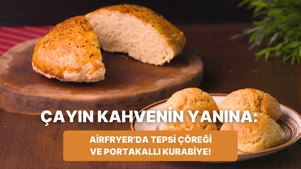 Philips Çift Hazneli Airfryer'da Tepsi Çöreği ve Portakallı Kurabiye Nasıl Yapılır?