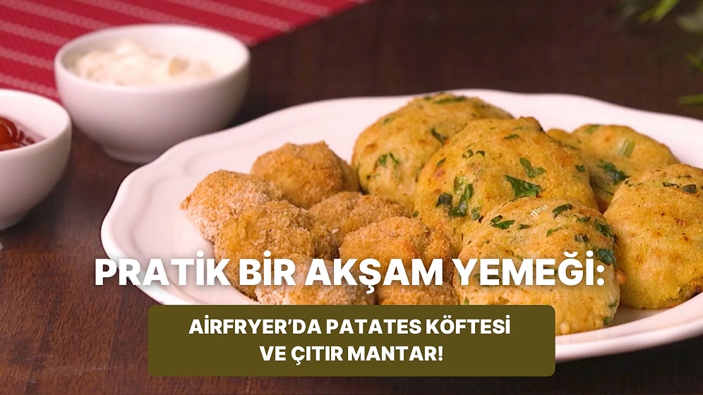 Philips Çift Hazneli Airfryer'da Patates Köftesi ve Çıtır Mantar Nasıl Yapılır?