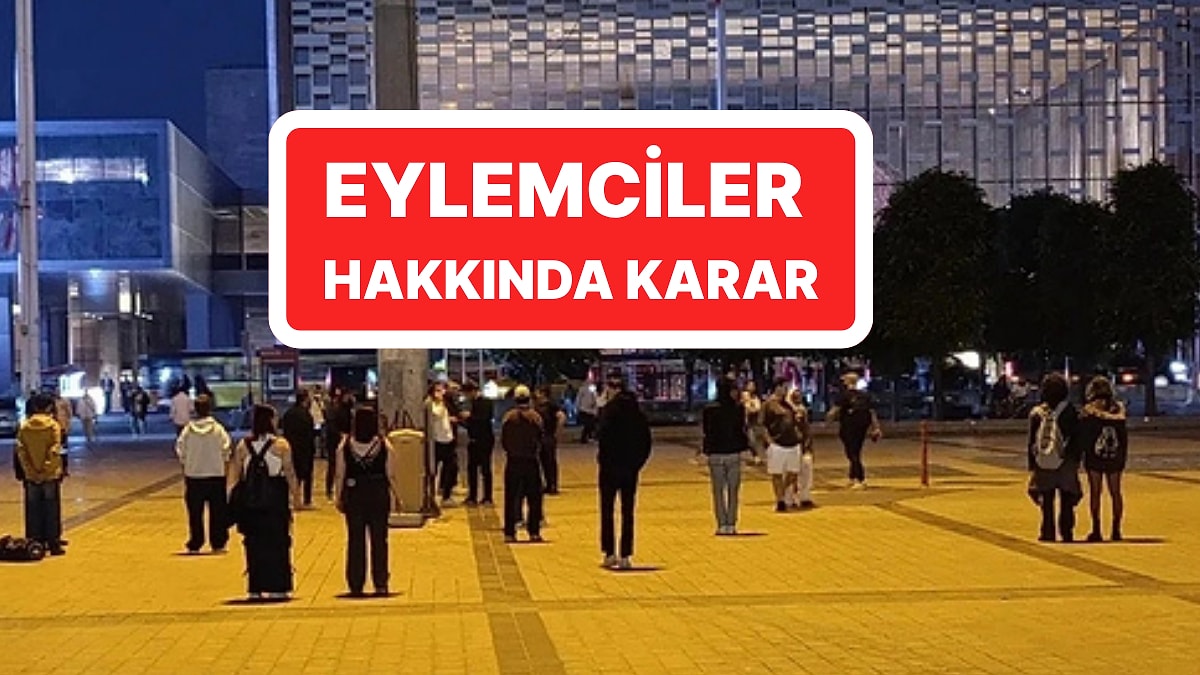 Taksim&apos;de &apos;Durma&apos; Eylemi Yapan Çok Sayıda Kişi Gözaltına Alınmıştı: Eylemciler Hakkında Karar Verildi