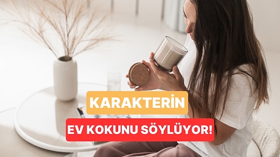 Karakterine Göre Senin Evin Ne Kokmalı?