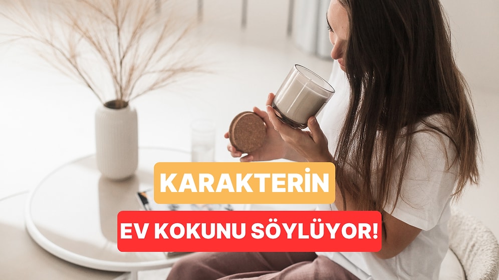 Karakterine Göre Senin Evin Ne Kokmalı?