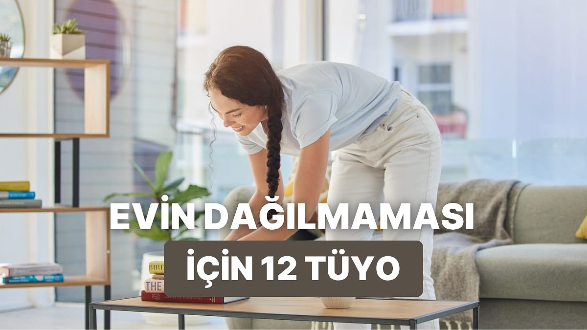 Evinizin Uzun Süre Dağılmaması İçin 12 Öneri