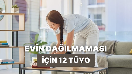 Evinizin Uzun Süre Dağılmaması İçin 12 Öneri