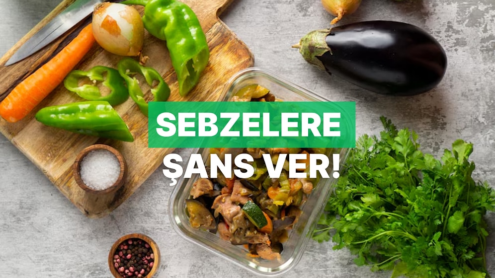 Sebze Sevmeyenlere Bile Sebzeyi Gerçekten Sevdirecek Yemek Tarifleri