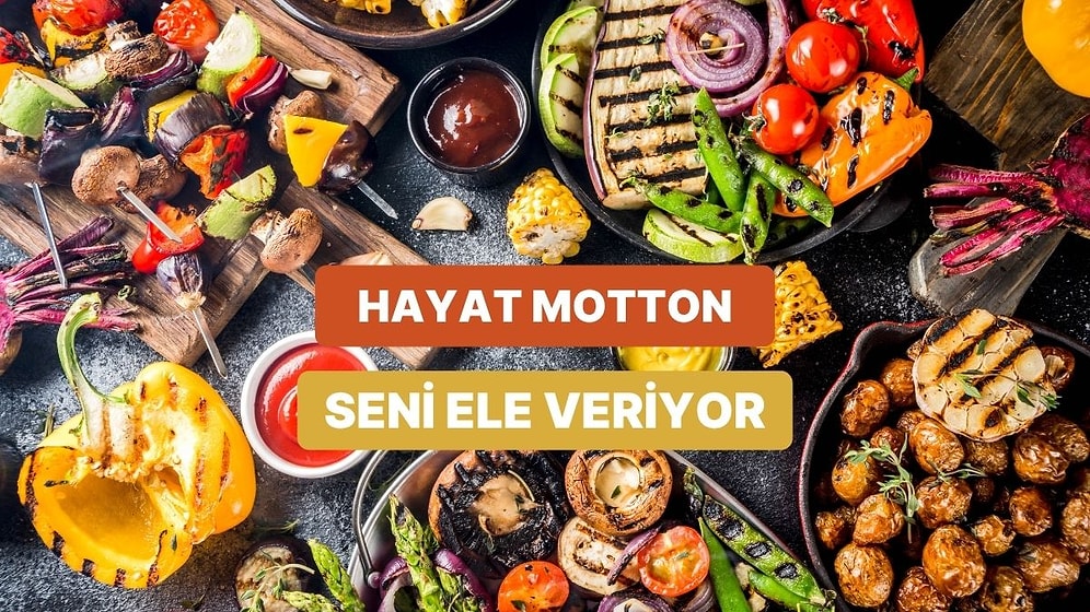 Hayattaki Mottona Göre Hangi Yemek Olurdun?