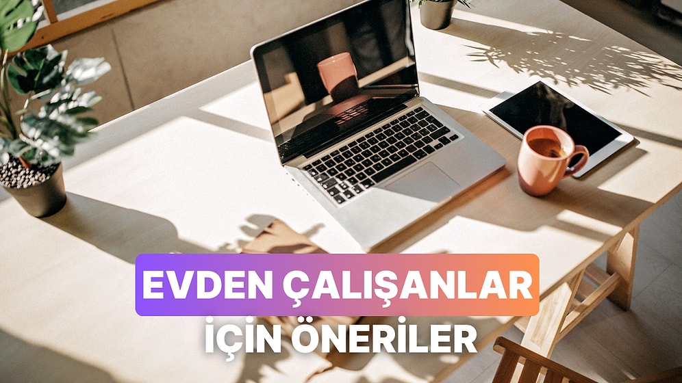 Evden Çalışanların İşini Kolaylaştıracak 11 Öneri