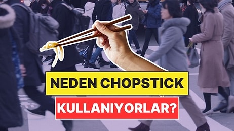 Asyalılar Neden Hemen Hemen Her Şeyde Chopstick Kullanıyor?