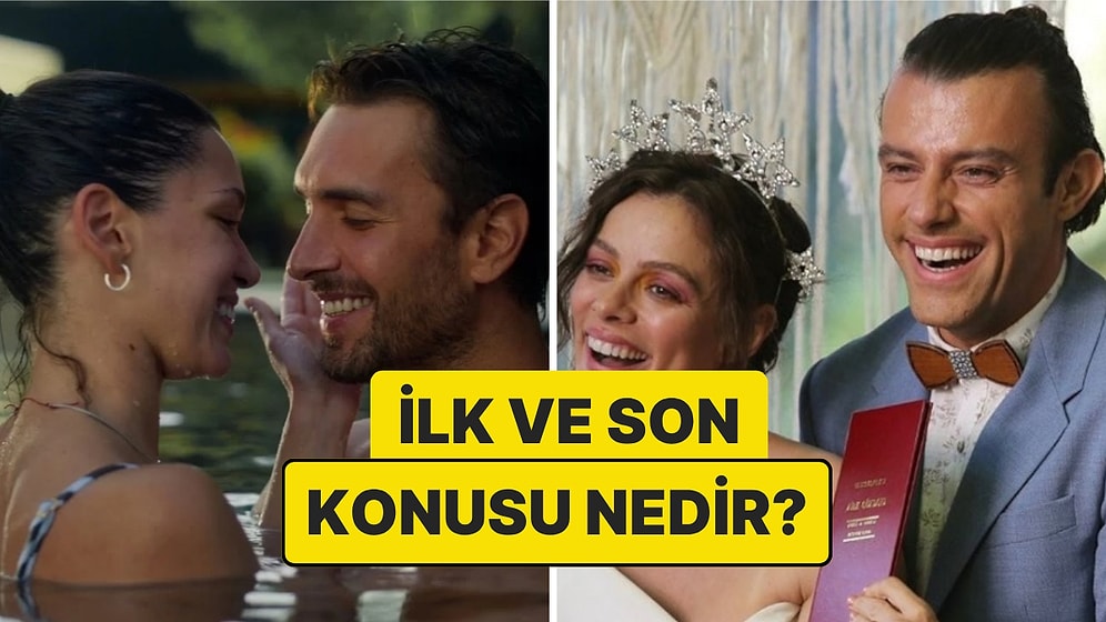 İlk ve Son Dizisinin Konusu Nedir? İlk ve Son Dizisi Oyuncuları ve Tüm Detaylar