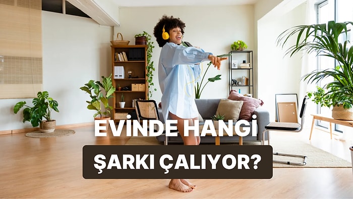 Senin Evinin Fonunda Hangi Şarkı Çalıyor?