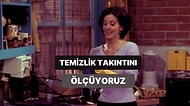 Temizlikte Takıntı Seviyeni Ölçüyoruz!