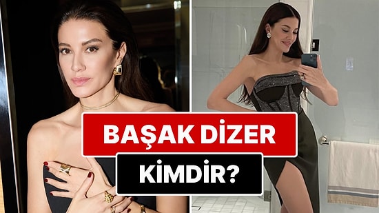 Başak Dizer Kimdir? Kıvanç Tatlıtuğ'un Eşi Başak Dizer'in Mesleği Nedir? Başak Dizer Kaç Yaşında?