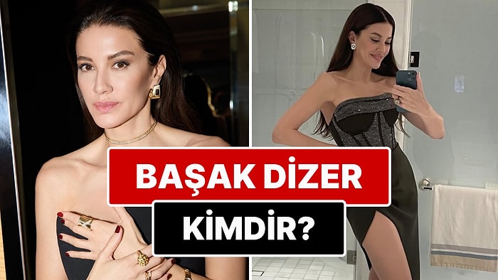 Başak Dizer Kimdir? Kıvanç Tatlıtuğ'un Eşi Başak Dizer'in Mesleği Nedir? Başak Dizer Kaç Yaşında?