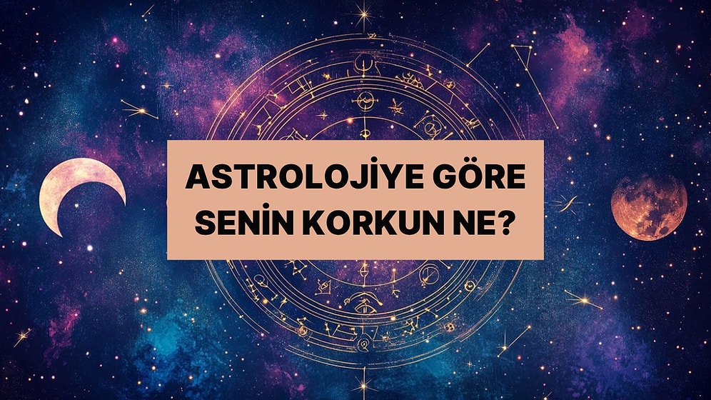 Burcuna Göre Derinlerde Sakladığın Psikolojik Korkuyu Söylüyoruz!