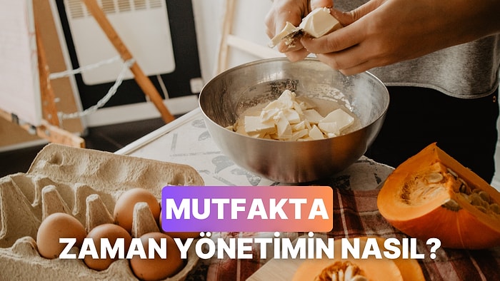 Mutfakta Zaman Yönetimini Ne Kadar İyi Yapıyorsun?