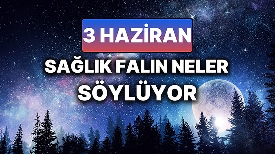 Günlük Sağlık Burç Yorumuna Göre 3 Haziran Salı Günün Nasıl Geçecek?