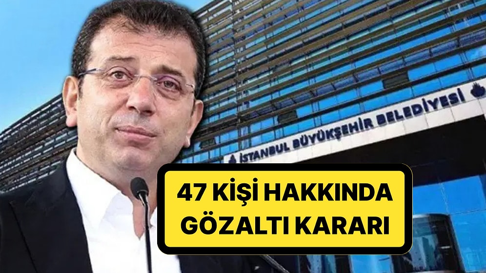 İBB'ye 5. Dalga Operasyonu: Belediye Başkanlarının da Aralarında Olduğu 47 Kişi Hakkında Gözaltı Kararı