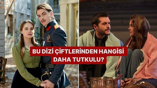 Bu Dizi Çiftlerinden Hangisi Daha Tutkulu?