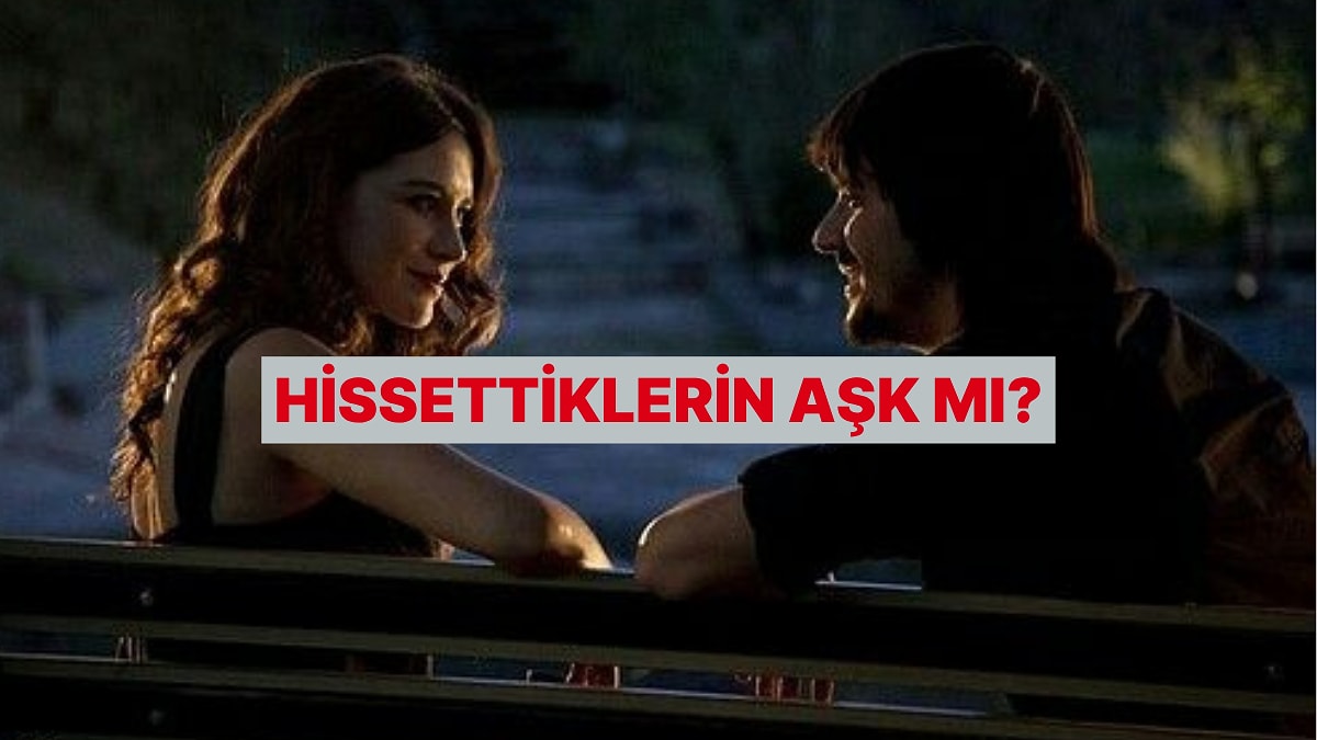 O Kişiye Karşı Gerçekten Ne Hissediyorsun? Bu Test Söylüyor!