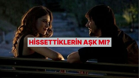 O Kişiye Karşı Gerçekten Ne Hissediyorsun? Bu Test Söylüyor!