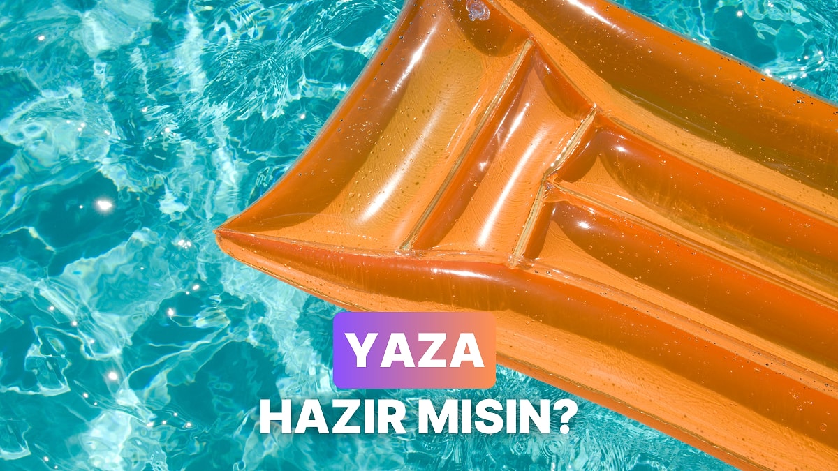 Yaza Ne Kadar Hazırsın?