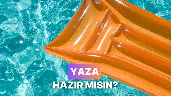 Yaza Ne Kadar Hazırsın?