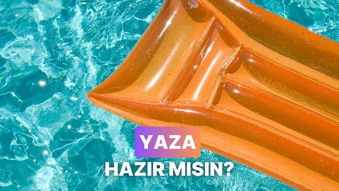 Yaza Ne Kadar Hazırsın?