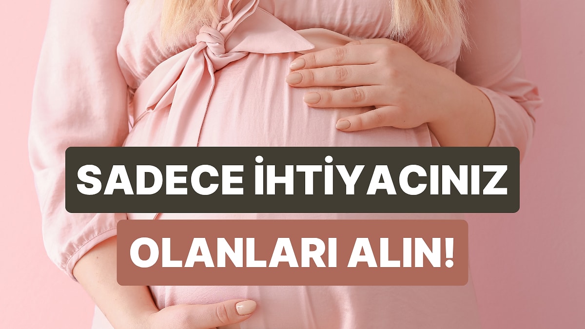 Doğum Hazırlığı Yaparken Bu Listeye Mutlaka Göz Atın!