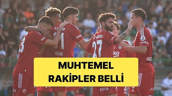 Avrupa Ligi'ne Katılan Beşiktaş'ın Muhtemel Rakipleri Belli Oldu