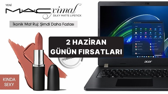 Bugün İndirimde Neler Var? Acer Dizüstü Bilgisayar'dan Mac'in Rujlarına 2 Haziran 2025 Günün Fırsatları