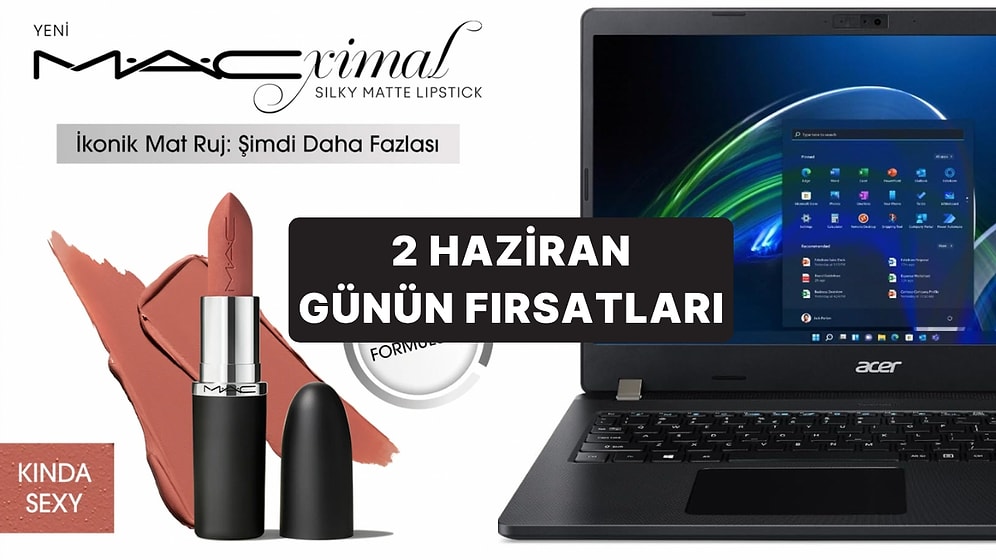 Bugün İndirimde Neler Var? Acer Dizüstü Bilgisayar'dan Mac'in Rujlarına 2 Haziran 2025 Günün Fırsatları