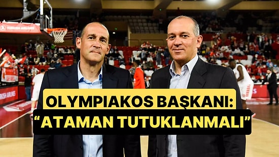Olympiakos Başkanından Şok İstek: "Ergin Ataman Tutuklanmalı"