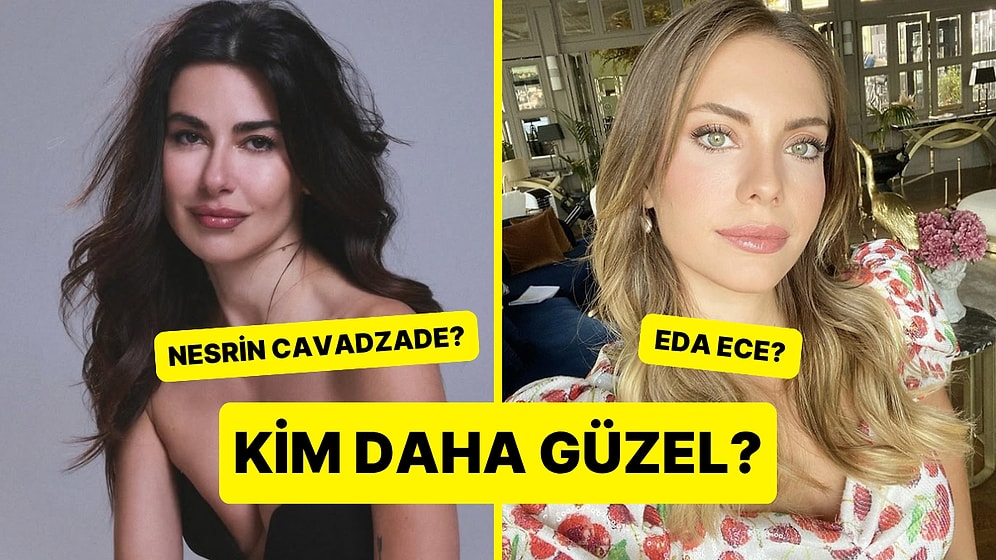 Güzellik Anketi: Nesrin Cavadzade Kimden Daha Güzel?